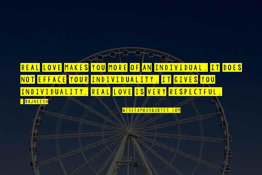 Very Real Quotes By Rajneesh: Real love makes you more of an individual. Very Real Quotes By Rajneesh: Real love makes you more of an individual.