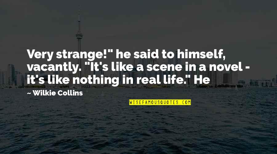 Very Real Quotes By Wilkie Collins: Very strange!" he said to himself, vacantly. "It's