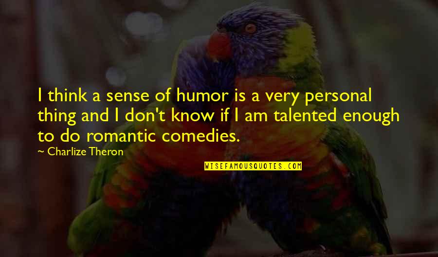 Very Romantic Quotes By Charlize Theron: I think a sense of humor is a