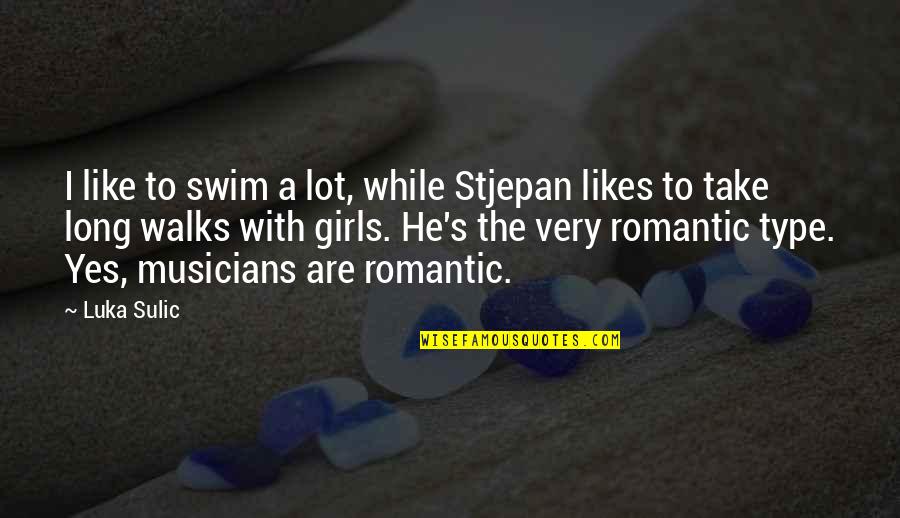 Very Romantic Quotes By Luka Sulic: I like to swim a lot, while Stjepan