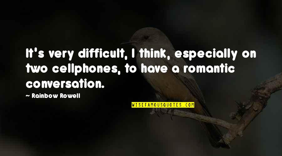 Very Romantic Quotes By Rainbow Rowell: It's very difficult, I think, especially on two