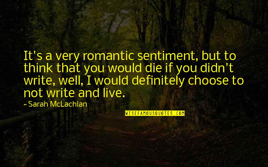 Very Romantic Quotes By Sarah McLachlan: It's a very romantic sentiment, but to think