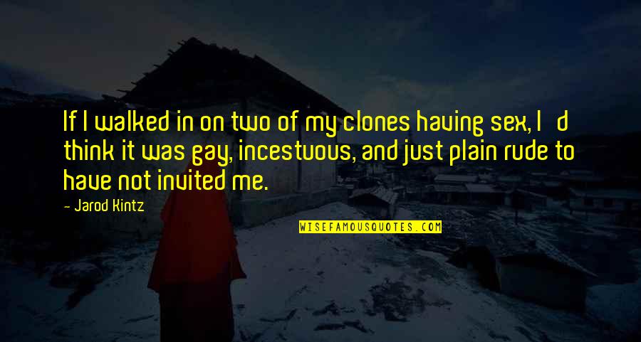Very Rude Quotes By Jarod Kintz: If I walked in on two of my Very Rude Quotes By Jarod Kintz: If I walked in on two of my