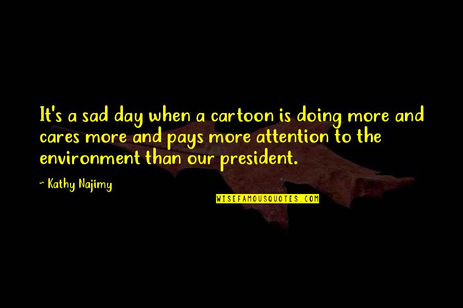 Very Sad Day Quotes By Kathy Najimy: It's a sad day when a cartoon is Very Sad Day Quotes By Kathy Najimy: It's a sad day when a cartoon is