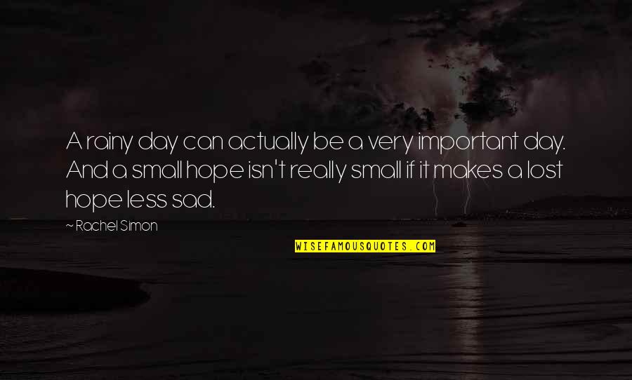 Very Sad Day Quotes By Rachel Simon: A rainy day can actually be a very Very Sad Day Quotes By Rachel Simon: A rainy day can actually be a very