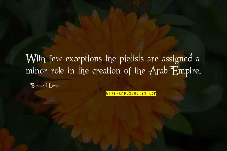 Very Sad Heart Breaking Quotes By Bernard Lewis: With few exceptions the pietists are assigned a