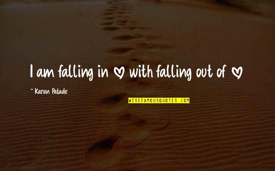 Very Sad Heart Breaking Quotes By Karan Patade: I am falling in love with falling out