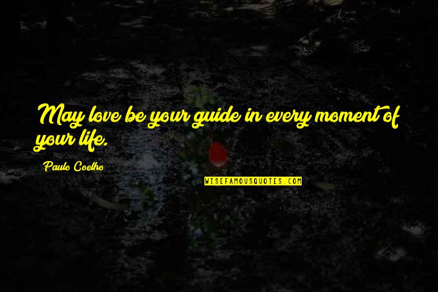 Very Sad Heart Breaking Quotes By Paulo Coelho: May love be your guide in every moment