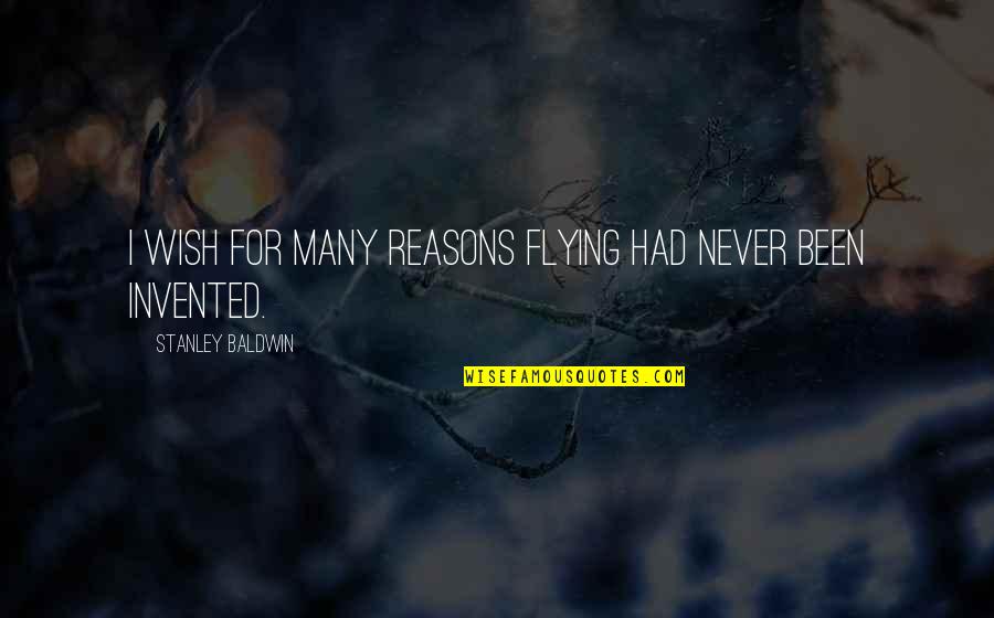 Very Sad Heart Breaking Quotes By Stanley Baldwin: I wish for many reasons flying had never