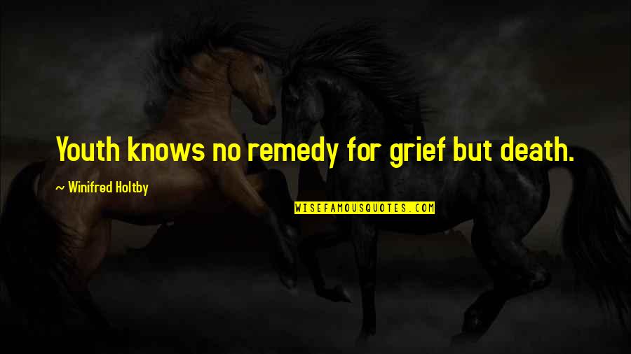 Very Sad Love English Quotes By Winifred Holtby: Youth knows no remedy for grief but death.