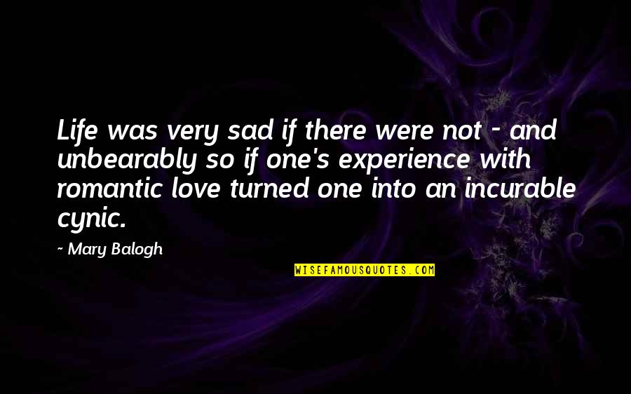 Very Sad Love Quotes By Mary Balogh: Life was very sad if there were not