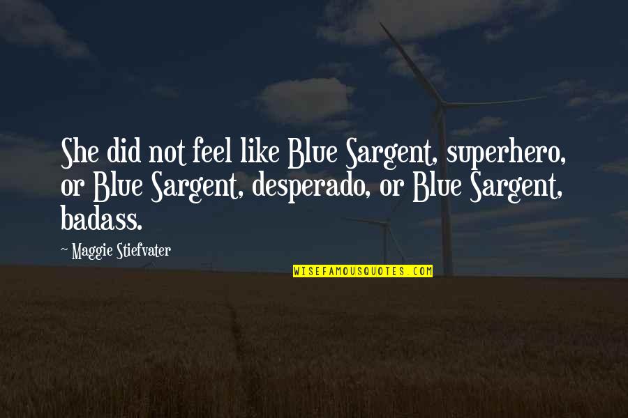 Very Sad One Sided Love Quotes By Maggie Stiefvater: She did not feel like Blue Sargent, superhero,