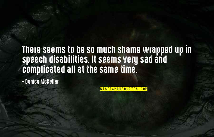 Very Sad Quotes By Danica McKellar: There seems to be so much shame wrapped