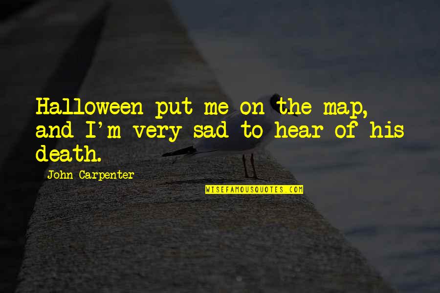 Very Sad Quotes By John Carpenter: Halloween put me on the map, and I'm