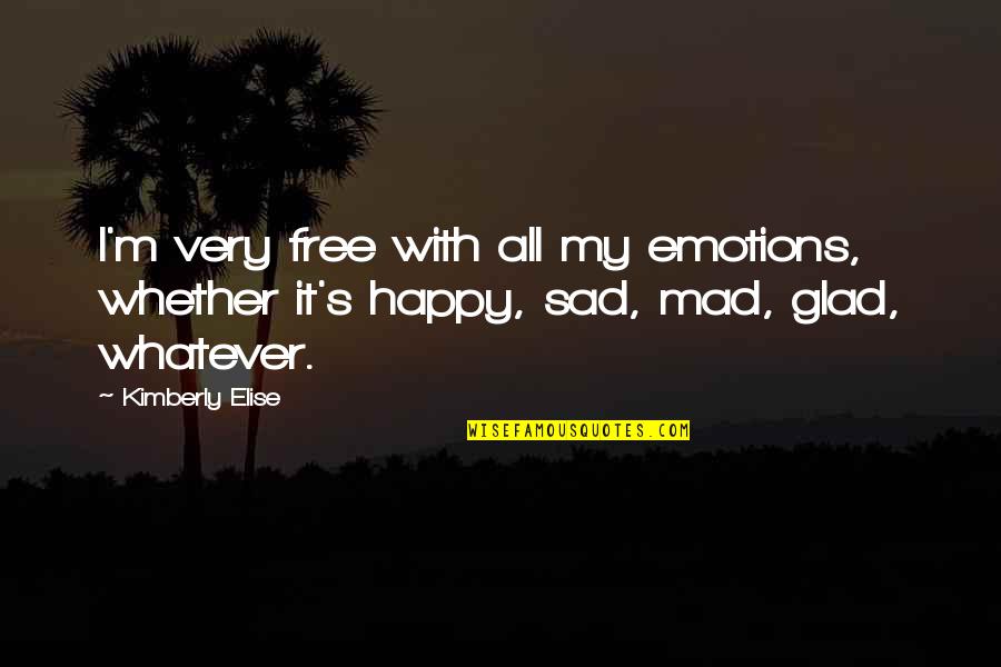 Very Sad Quotes By Kimberly Elise: I'm very free with all my emotions, whether