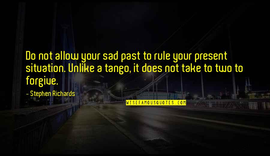 Very Sad Situation Quotes By Stephen Richards: Do not allow your sad past to rule Very Sad Situation Quotes By Stephen Richards: Do not allow your sad past to rule