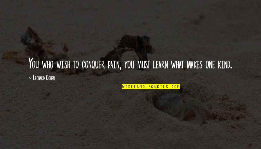 Very Sadness Quotes By Leonard Cohen: You who wish to conquer pain, you must