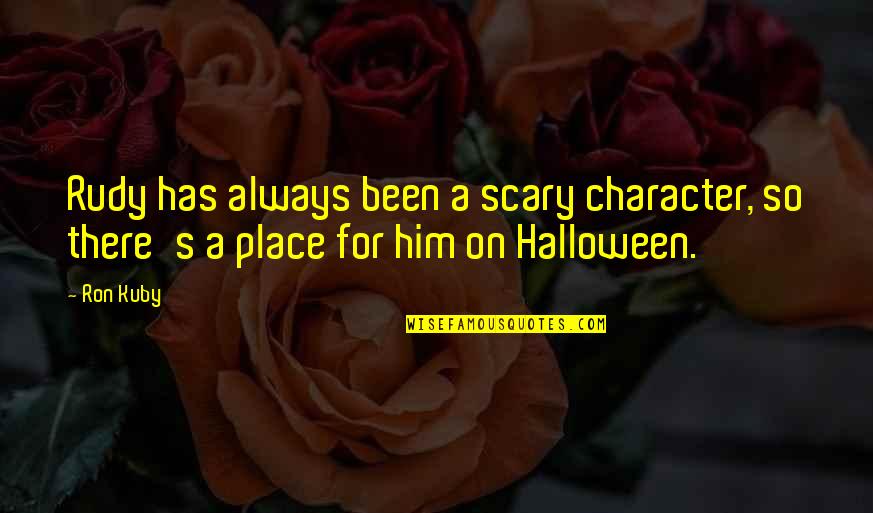 Very Scary Halloween Quotes By Ron Kuby: Rudy has always been a scary character, so