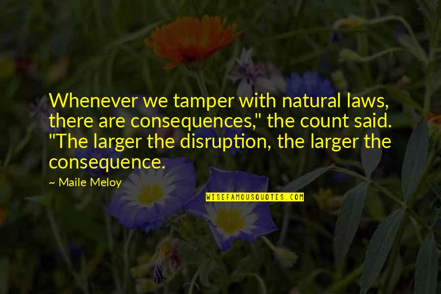 Very Short Aesthetic Quotes By Maile Meloy: Whenever we tamper with natural laws, there are Very Short Aesthetic Quotes By Maile Meloy: Whenever we tamper with natural laws, there are