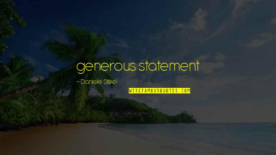Very Short Appreciation Quotes By Danielle Steel: generous statement