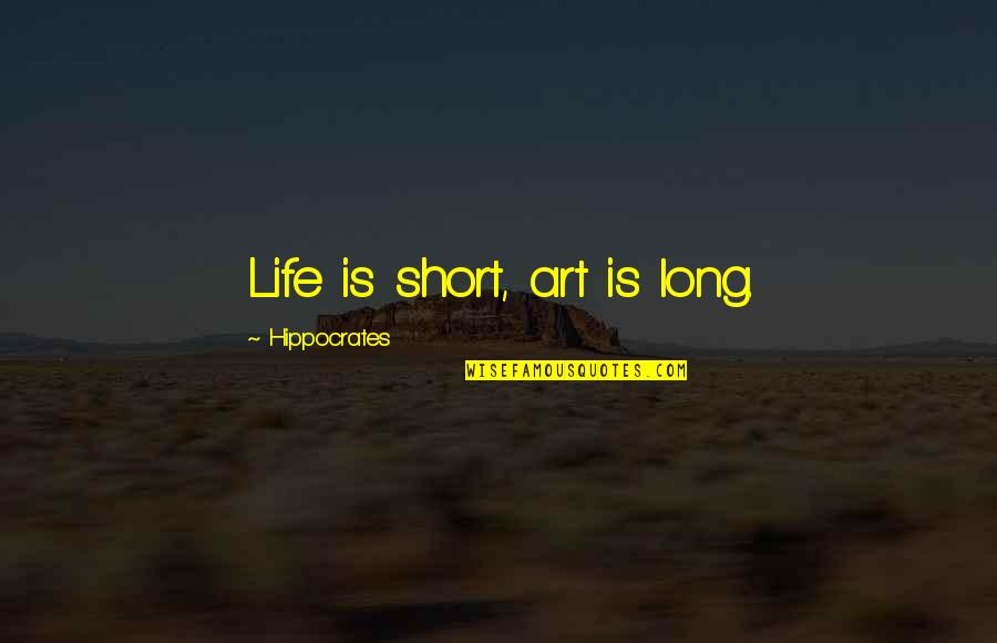 Very Short Art Quotes By Hippocrates: Life is short, art is long.