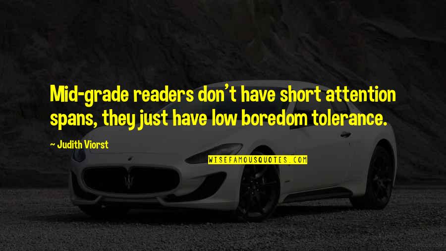 Very Short Boredom Quotes By Judith Viorst: Mid-grade readers don't have short attention spans, they