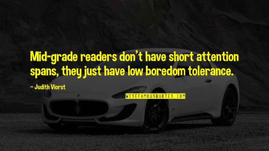 Very Short Boredom Quotes By Judith Viorst: Mid-grade readers don't have short attention spans, they Very Short Boredom Quotes By Judith Viorst: Mid-grade readers don't have short attention spans, they