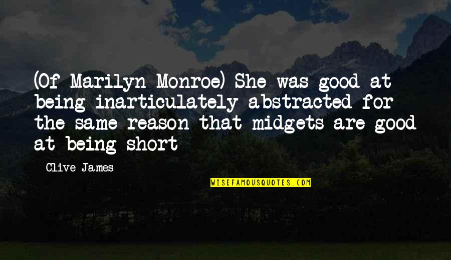 Very Short But Good Quotes By Clive James: (Of Marilyn Monroe) She was good at being