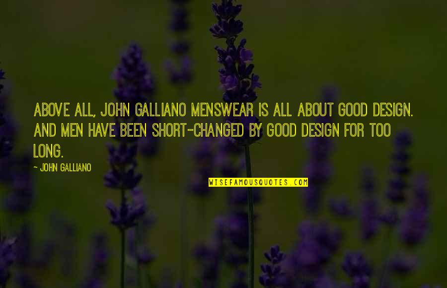 Very Short But Good Quotes By John Galliano: Above all, John Galliano menswear is all about Very Short But Good Quotes By John Galliano: Above all, John Galliano menswear is all about
