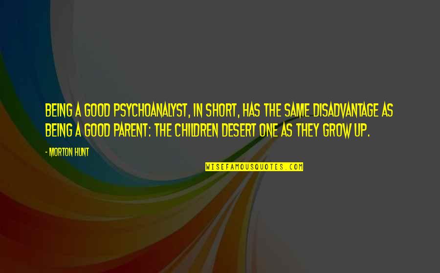 Very Short But Good Quotes By Morton Hunt: Being a good psychoanalyst, in short, has the