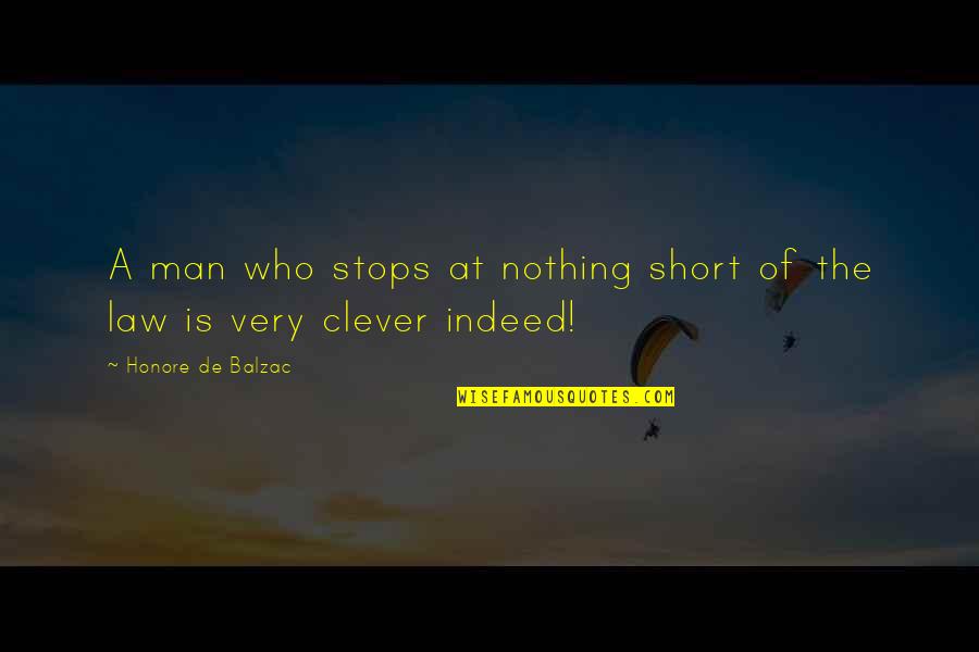 Very Short Clever Quotes By Honore De Balzac: A man who stops at nothing short of