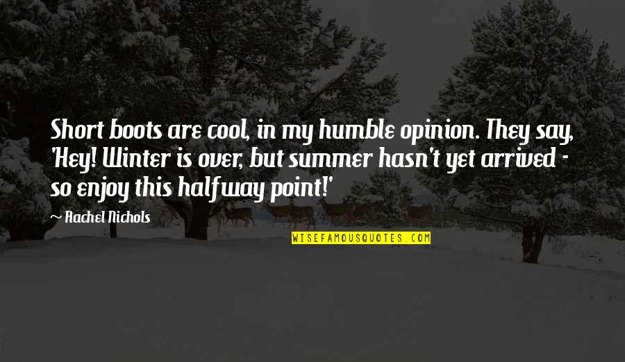 Very Short Cool Quotes By Rachel Nichols: Short boots are cool, in my humble opinion. Very Short Cool Quotes By Rachel Nichols: Short boots are cool, in my humble opinion.