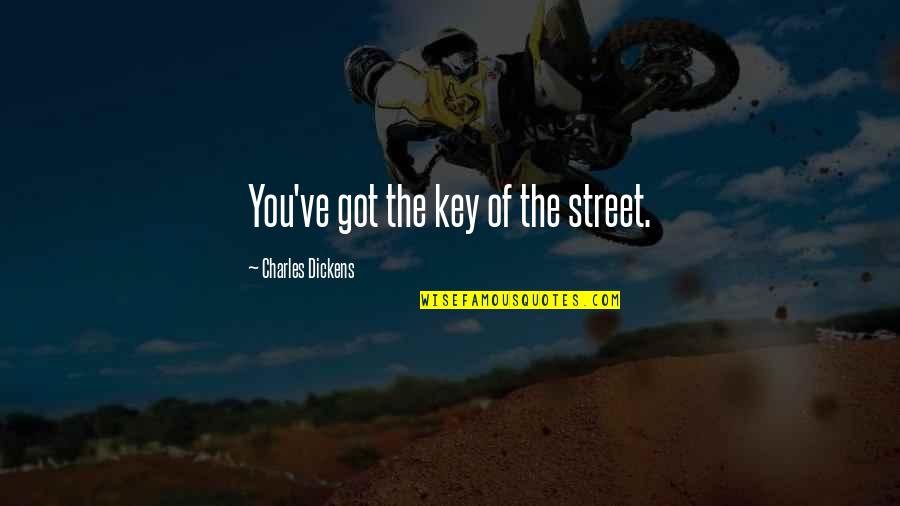 Very Short Cute Quotes By Charles Dickens: You've got the key of the street.