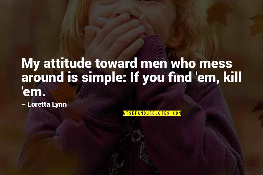 Very Short Environment Quotes By Loretta Lynn: My attitude toward men who mess around is