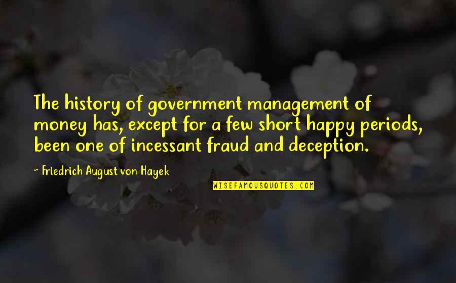 Very Short Happy Quotes By Friedrich August Von Hayek: The history of government management of money has,