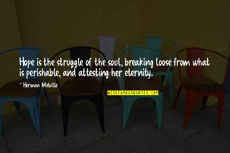 Very Short Harry Potter Quotes By Herman Melville: Hope is the struggle of the soul, breaking Very Short Harry Potter Quotes By Herman Melville: Hope is the struggle of the soul, breaking