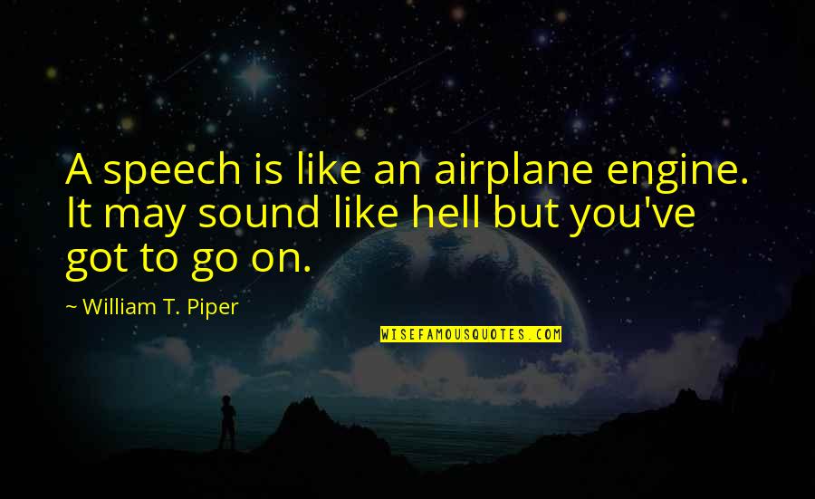 Very Short Heart Touching Quotes By William T. Piper: A speech is like an airplane engine. It