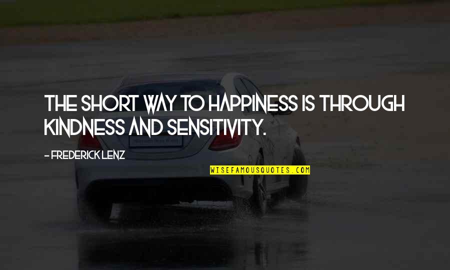 Very Short Kindness Quotes By Frederick Lenz: The short way to happiness is through kindness