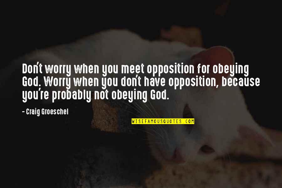 Very Short Love Hurts Quotes By Craig Groeschel: Don't worry when you meet opposition for obeying