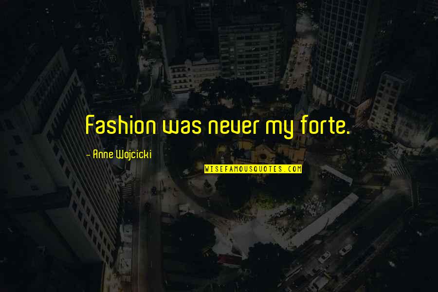 Very Short Nice Quotes By Anne Wojcicki: Fashion was never my forte. Very Short Nice Quotes By Anne Wojcicki: Fashion was never my forte.