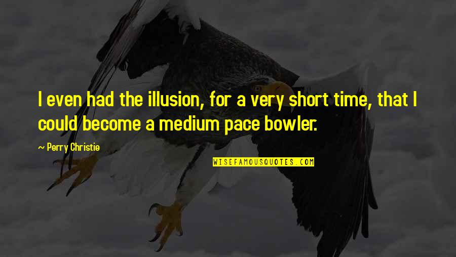 Very Short Quotes By Perry Christie: I even had the illusion, for a very Very Short Quotes By Perry Christie: I even had the illusion, for a very