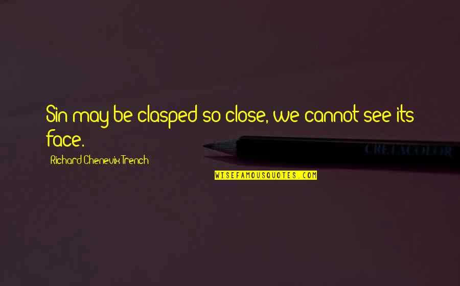 Very Short True Quotes By Richard Chenevix Trench: Sin may be clasped so close, we cannot