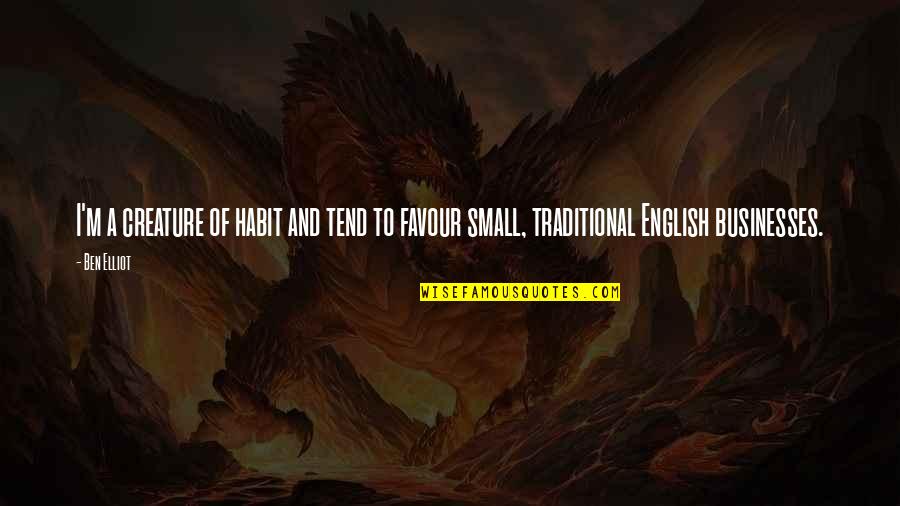 Very Small English Quotes By Ben Elliot: I'm a creature of habit and tend to