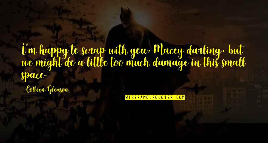 Very Small Happy Quotes By Colleen Gleason: I'm happy to scrap with you, Macey darling,