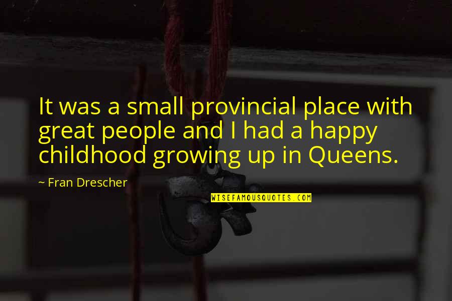 Very Small Happy Quotes By Fran Drescher: It was a small provincial place with great