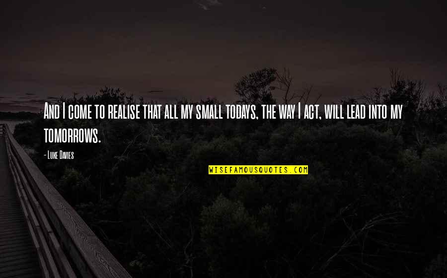 Very Small Inspirational Quotes By Luke Davies: And I come to realise that all my