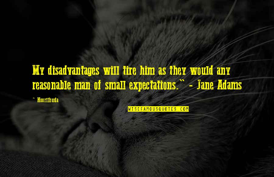 Very Small Inspirational Quotes By Noorilhuda: My disadvantages will tire him as they would Very Small Inspirational Quotes By Noorilhuda: My disadvantages will tire him as they would