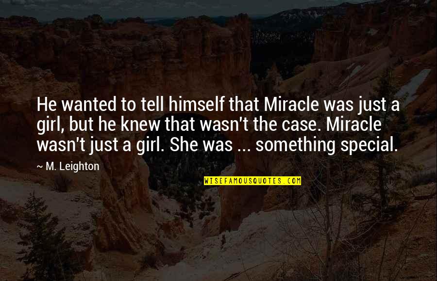 Very Special Girl Quotes By M. Leighton: He wanted to tell himself that Miracle was