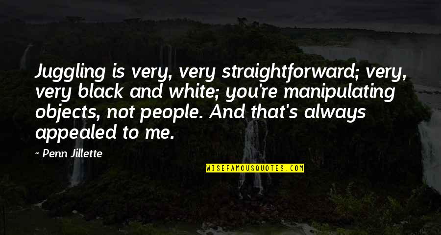 Very Straightforward Quotes By Penn Jillette: Juggling is very, very straightforward; very, very black