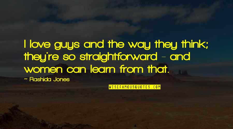 Very Straightforward Quotes By Rashida Jones: I love guys and the way they think;